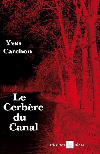 Couverture du livre « Le cerbère du canal » de Yves Carchon aux éditions Aloes