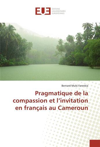 Couverture du livre « Pragmatique de la compassion et l'invitation en francais au cameroun » de Farenkia Bernard aux éditions Editions Universitaires Europeennes