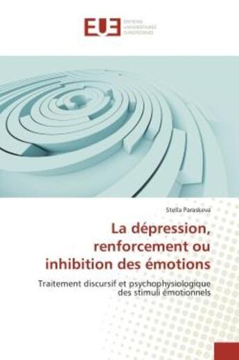 Couverture du livre « La depression, renforcement ou inhibition des emotions - traitement discursif et psychophysiologique » de Paraskeva Stella aux éditions Editions Universitaires Europeennes