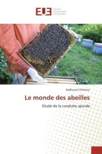 Couverture du livre « Le monde des abeilles - etude de la conduite apicole » de Chihaoui Radhouen aux éditions Editions Universitaires Europeennes