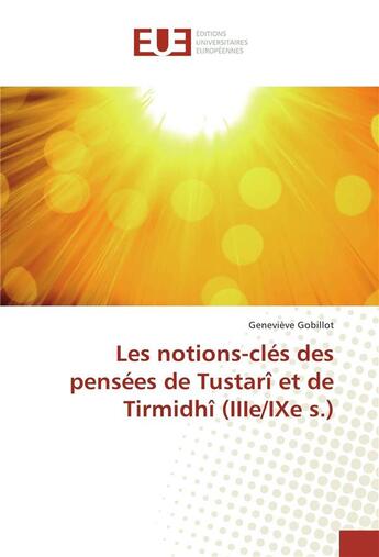 Couverture du livre « Les notions-cles des pensees de tustari et de tirmidhi (iiie/ixe s.) » de Genevieve Gobillot aux éditions Editions Universitaires Europeennes