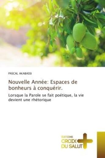 Couverture du livre « Nouvelle annee: espaces de bonheurs a conquerir. - lorsque la parole se fait poetique, la vie devien » de Akabassi Pascal aux éditions Croix Du Salut