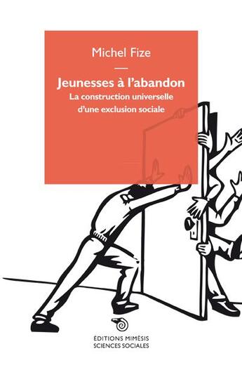 Couverture du livre « Jeunesses à l'abandon ; la construction universelle d'une exclusion sociale » de Michel Fize aux éditions Mimesis