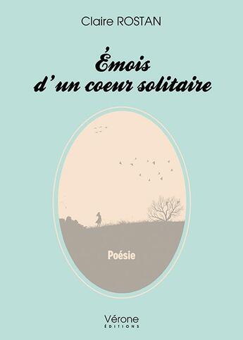 Couverture du livre « Émois d'un coeur solitaire » de Claire Rostan aux éditions Verone