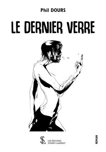 Couverture du livre « Le dernier verre » de Phil Dours aux éditions Sydney Laurent