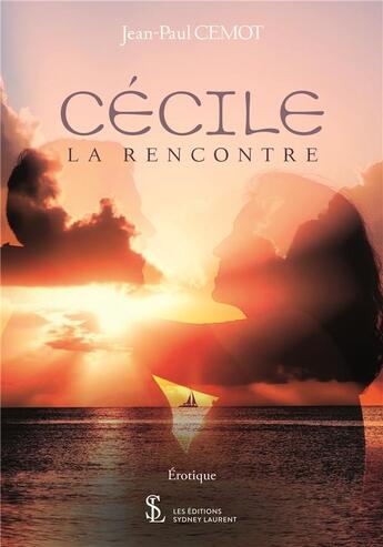 Couverture du livre « Cecile la rencontre » de Cemot Jean-Paul aux éditions Sydney Laurent