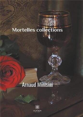 Couverture du livre « Mortelles collections » de Arnaud Minisini aux éditions Le Lys Bleu