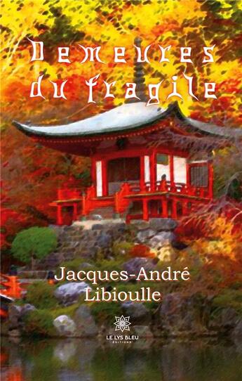 Couverture du livre « Demeures du fragile » de Libioulle J-A. aux éditions Le Lys Bleu