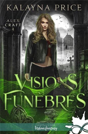 Couverture du livre « Alex Craft, Tome 4 : visions funèbres » de Kalayna Price aux éditions Collection Infinity