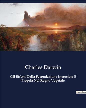 Couverture du livre « Gli Effetti Della Fecondazione Incrociata E Propria Nel Regno Vegetale » de Charles Darwin aux éditions Culturea