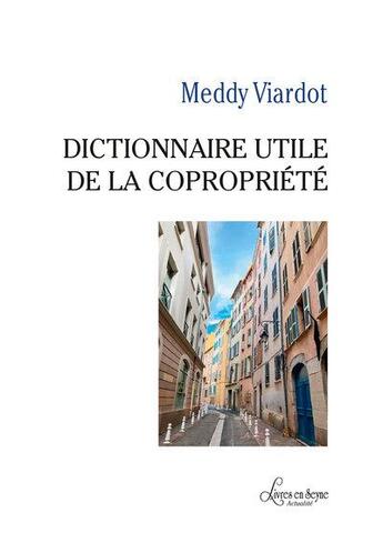 Couverture du livre « Dictionnaire utile de la copropriété » de Meddy Viardot aux éditions Livres En Seyne