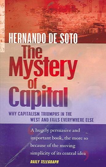 Couverture du livre « The Mystery of Capital ; Why Capitalism Triumphs in the West and Fails Everywhere Else » de Hernando De Soto aux éditions Black Swan