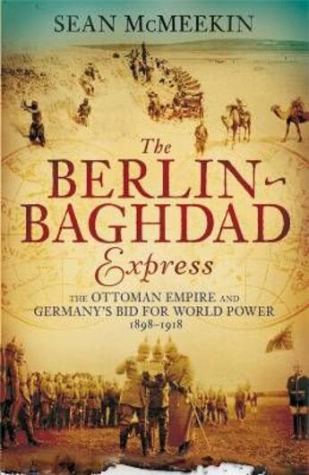 Couverture du livre « The Berlin-Baghdad express ; the ottoman empire and germany's bid for world power (1898-1918) » de Sean Mcmeekin aux éditions Viking Adult