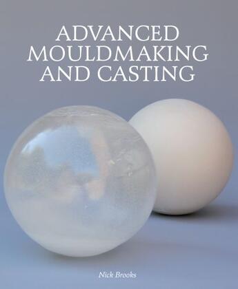 Couverture du livre « Advanced Mouldmaking and Casting » de Brooks Nick aux éditions Crowood Press Digital
