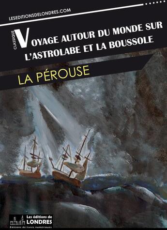 Couverture du livre « Voyage autour du monde sur l'Astrolabe et la Boussole » de Comte De La Perouse Jean-Francois De Galaup aux éditions Les Editions De Londres