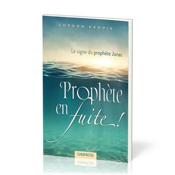 Couverture du livre « Prophète en fuite : Le signe du prophète Jonas » de Gordon J. Keddie aux éditions Europresse