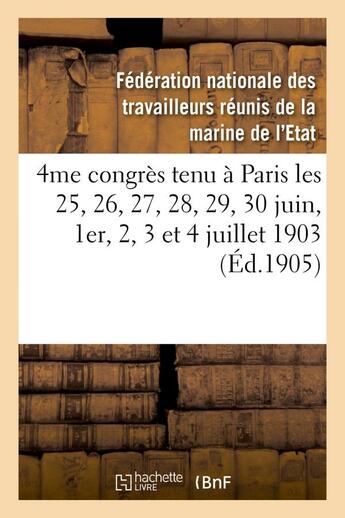 Couverture du livre « 4me congres tenu a paris les 25, 26, 27, 28, 29, 30 juin, 1er, 2, 3 et 4 juillet 1903 - : compte-ren » de Federation Nationale aux éditions Hachette Bnf