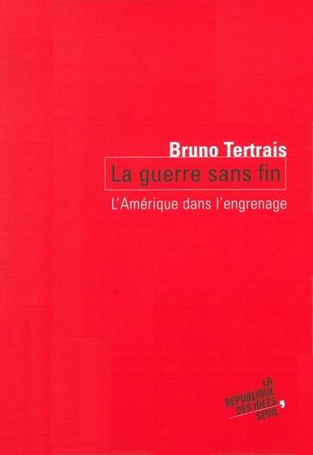 Couverture du livre « La guerre sans fin. l' amerique dans l'engrenage » de Bruno Tertrais aux éditions Seuil