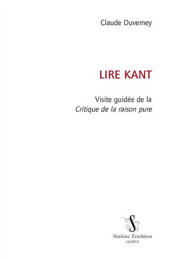 Couverture du livre « Lire Kant ; visite guidée de la critique de la raison pure » de Claude Duverney aux éditions Slatkine