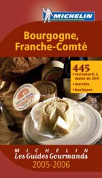 Couverture du livre « Guide gourmand bourgogne, franche comte 2005-2006/restaurants, marches et boutiques (édition 2005/2006) » de Collectif Michelin aux éditions Michelin