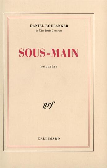 Couverture du livre « Sous-main - retouches » de Daniel Boulanger aux éditions Gallimard