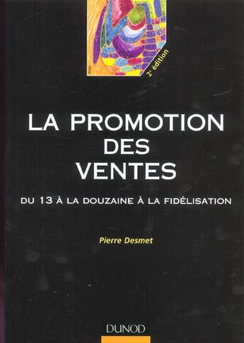 Couverture du livre « Promotion des ventes ; du 13 à la douzaine à la fidélisation (2e édition) » de Pierre Desmet aux éditions Dunod