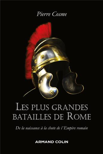 Couverture du livre « Les plus grandes batailles de Rome ; de la naissance à la chute de l'Empire romain » de Pierre Cosme aux éditions Armand Colin