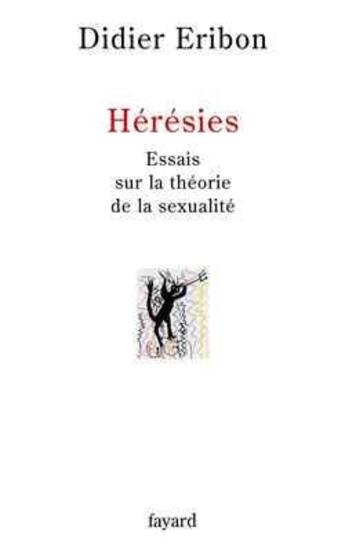 Couverture du livre « Hérésies : Essais sur la théorie de la sexualité » de Didier Eribon aux éditions Fayard