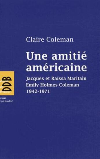 Couverture du livre « Une amitié américaine ; Jacques et Raïssa Maritain ; Emily Coleman » de Claire Coleman aux éditions Desclee De Brouwer