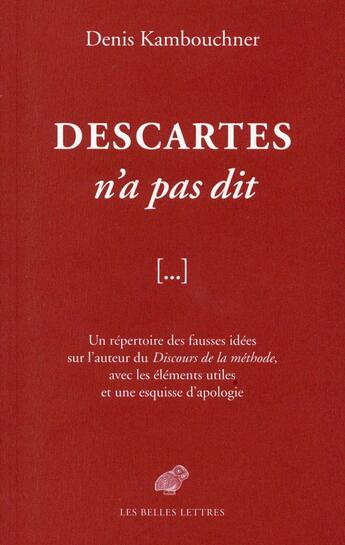 Couverture du livre « Descartes n'a pas dit » de Denis Kambouchner aux éditions Belles Lettres