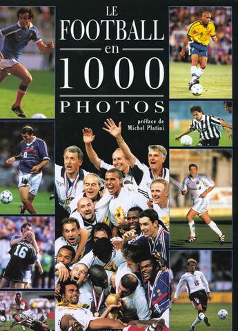 Couverture du livre « Le football en 1000 photos » de Yann Berger et Serge Bressan aux éditions Solar