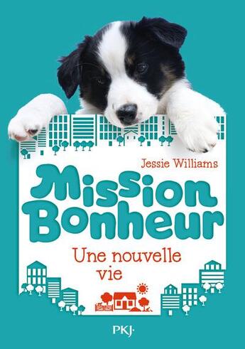 Couverture du livre « Mission bonheur t.1 ; une nouvelle vie » de Jessie Williams aux éditions Pocket Jeunesse