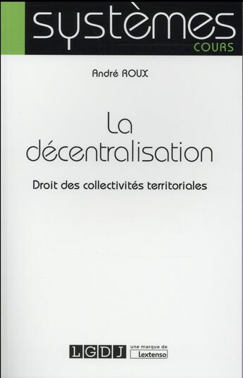 Couverture du livre « La décentralisation ; droit des collectivités territoriales » de Roux/Andre aux éditions Lgdj