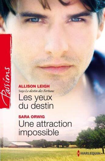 Couverture du livre « Les yeux du destin ; une attraction impossible » de Allison Leigh et Sara Orwig aux éditions Harlequin