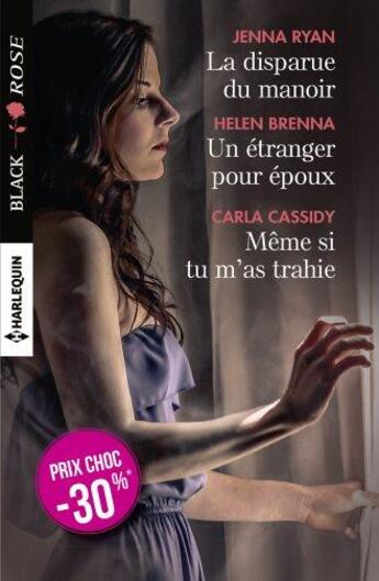 Couverture du livre « La disparue du manoir ; un étranger pour époux ; même si tu m'as trahie » de Carla Cassidy et Jenna Ryan et Helen Brenna aux éditions Harlequin