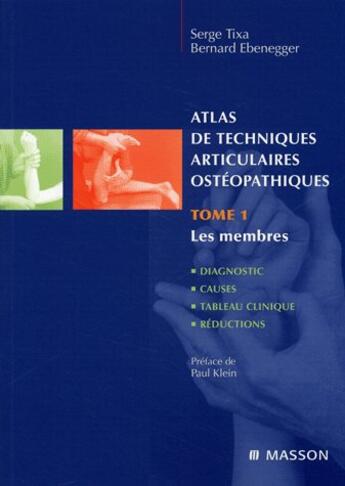 Couverture du livre « Atlas de techniques articulaires ostéopathiques t.1 ; les membres : diagnostic, causes, tableau clinique » de Serge Tixa aux éditions Elsevier-masson