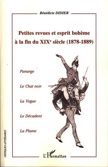 Couverture du livre « Petites revues et esprit bohème à la fin du XIXe siècle (1878-1889) ; Panurge ; le chat noir ; la vogue ; le décadent ; la plume » de Didier Benedicte aux éditions L'harmattan