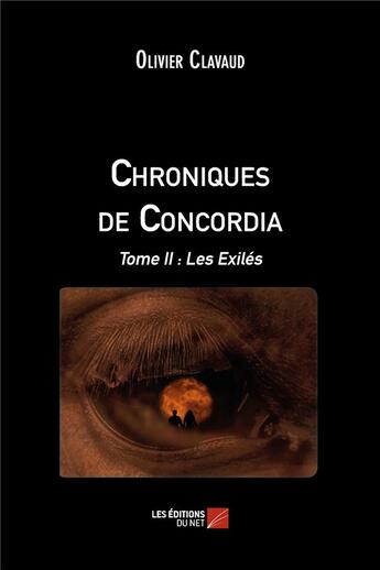 Couverture du livre « Chroniques de Concordia t.2 ; les exilés » de Olivier Clavaud aux éditions Editions Du Net