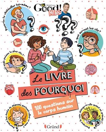 Couverture du livre « Dr Good ! kids ; le livre des pourquoi : 100 questions sur le corps humain » de Céline Theraulaz et Dr Good aux éditions Grund Jeunesse