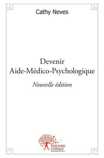 Couverture du livre « Devenir Aide Medico Psychologique » de Cathy Neves aux éditions Edilivre-aparis