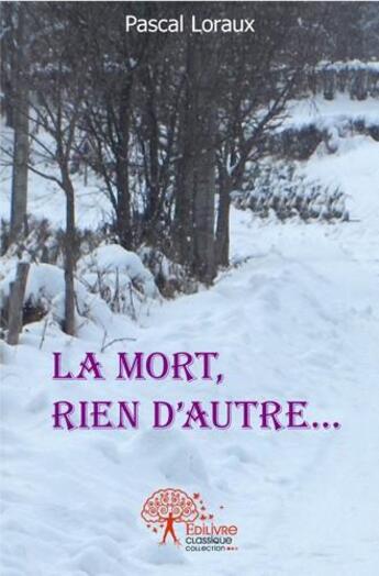 Couverture du livre « La mort, rien d'autre... » de Pascal Loraux aux éditions Edilivre