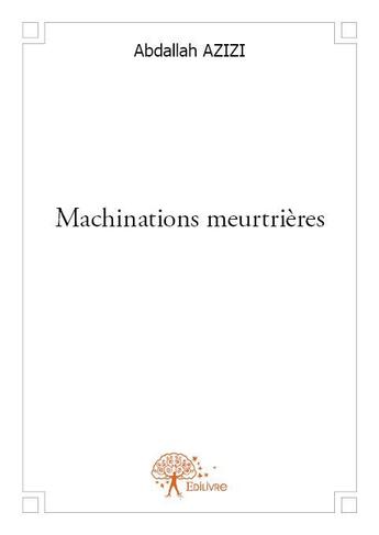 Couverture du livre « Machinations meurtrières » de Abdallah Azizi aux éditions Edilivre