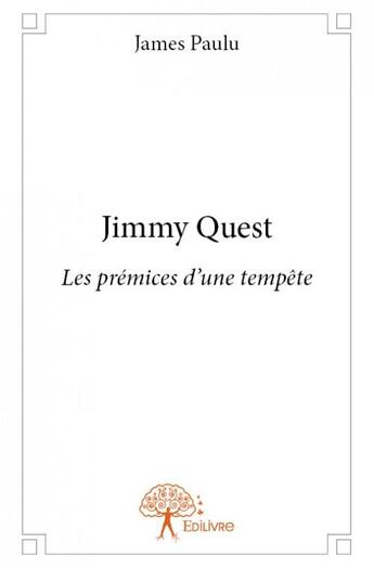 Couverture du livre « Jimmy Quest ; les prémices d'une tempête » de James Paulu aux éditions Edilivre