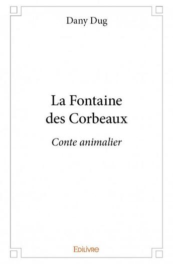 Couverture du livre « La fontaine des corbeaux » de Dany Dug aux éditions Edilivre