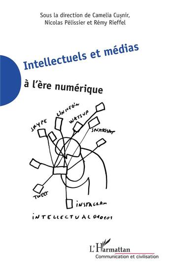 Couverture du livre « Intellectuels et médias à l'ère numérique » de Nicolas Pelissier et Remy Rieffel et Camelia Cusnir aux éditions L'harmattan