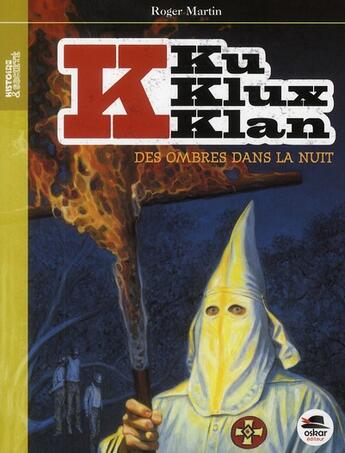 Couverture du livre « Ku Klux Klan Tome 1 ; des ombres dans la nuit » de Roger Martin aux éditions Oskar