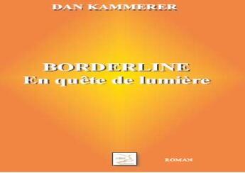 Couverture du livre « Borderline en quête de lumière » de Dan Kammerer aux éditions Abm Courtomer