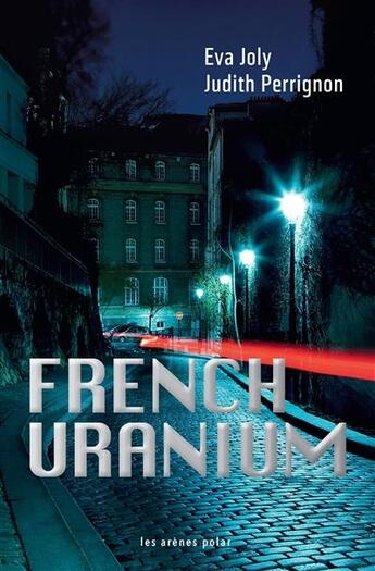 Couverture du livre « French uranium » de Judith Perrignon et Eva Joly aux éditions Les Arenes