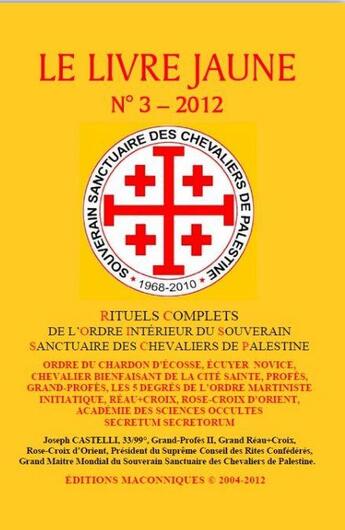 Couverture du livre « Le livre jaune t.3 : rituels complets de l'ordre intérieur du souverain sanctuaire des chevaliers de Palestine » de Joseph Castelli aux éditions Editions Maconniques