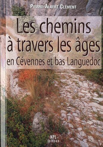 Couverture du livre « Chemins A Travers Les Ages : Cevennes Et Bas Languedoc » de Clement/Pierre-Alber aux éditions Nouvelles Presses Du Languedoc